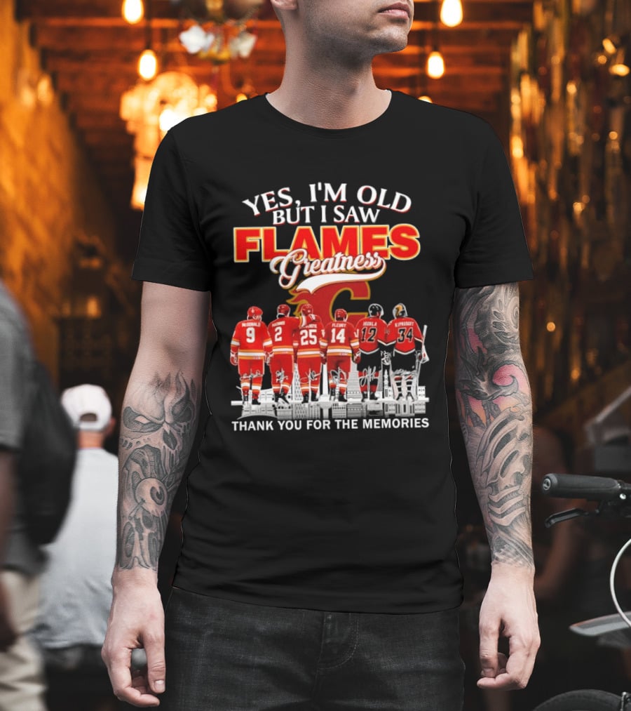 Yes I'm Old But I Saw Flames Greatness Thank You For The Memories T-Shirt