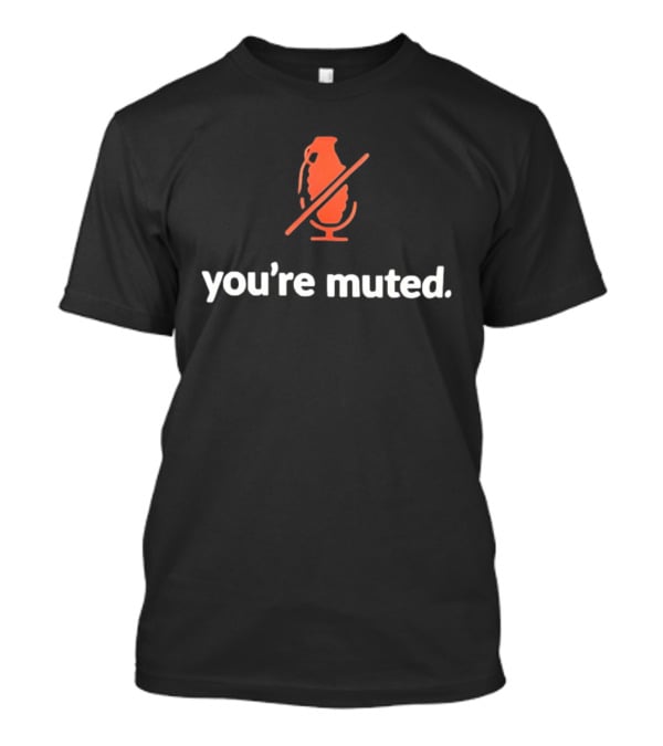 You're Muted Grenade Icon With Microphone T-Shirt
