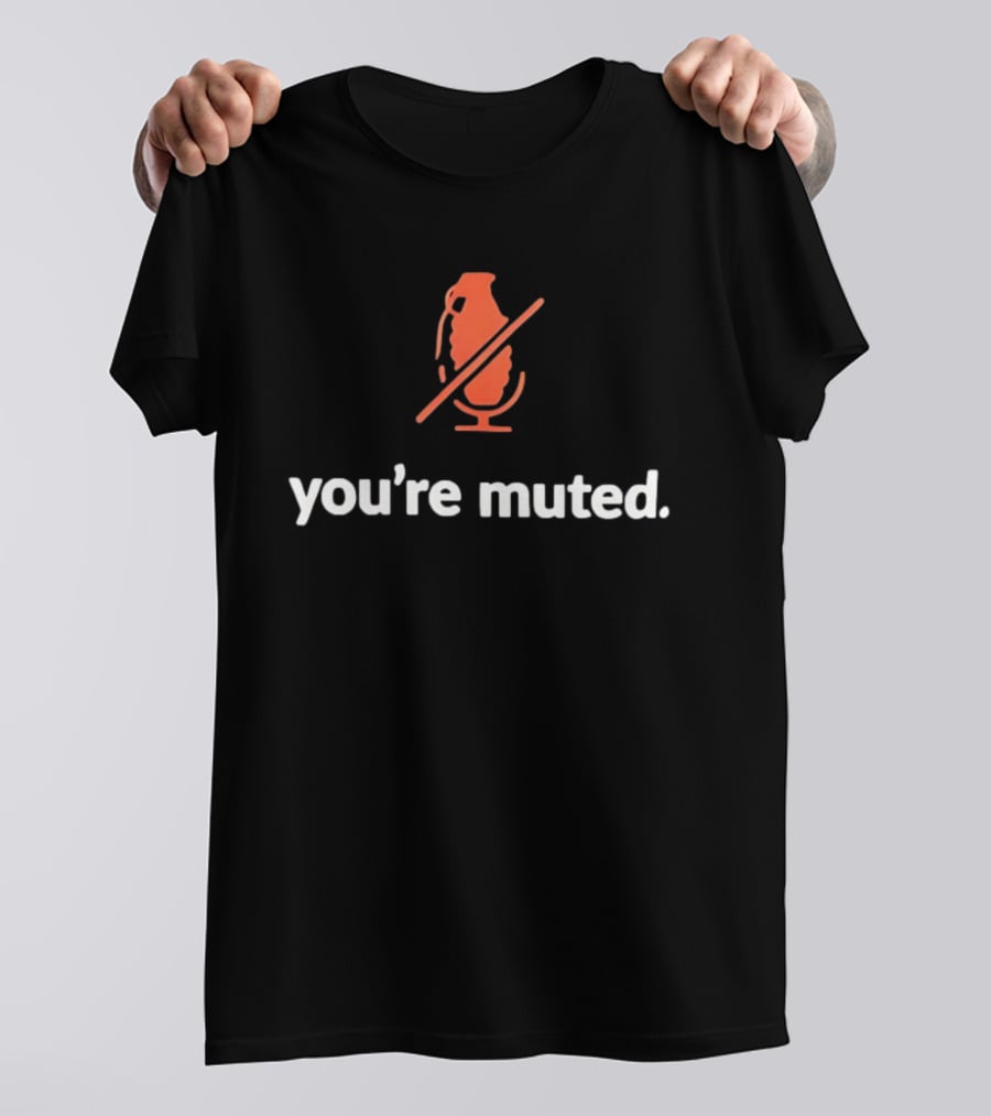 You're Muted Grenade Icon With Microphone T-Shirt
