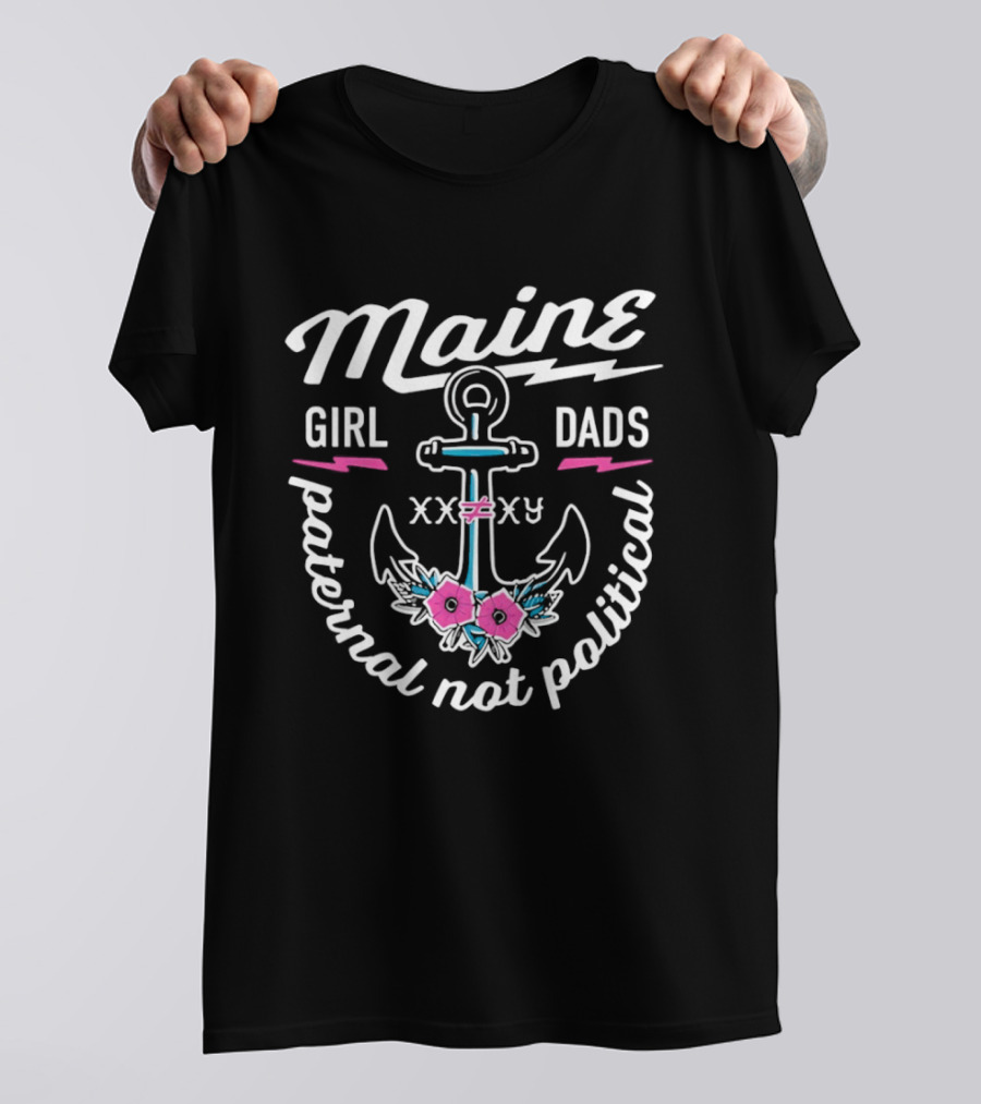 Maine Girl Dads Anchor Paternal Not Political XXV T-Shirt