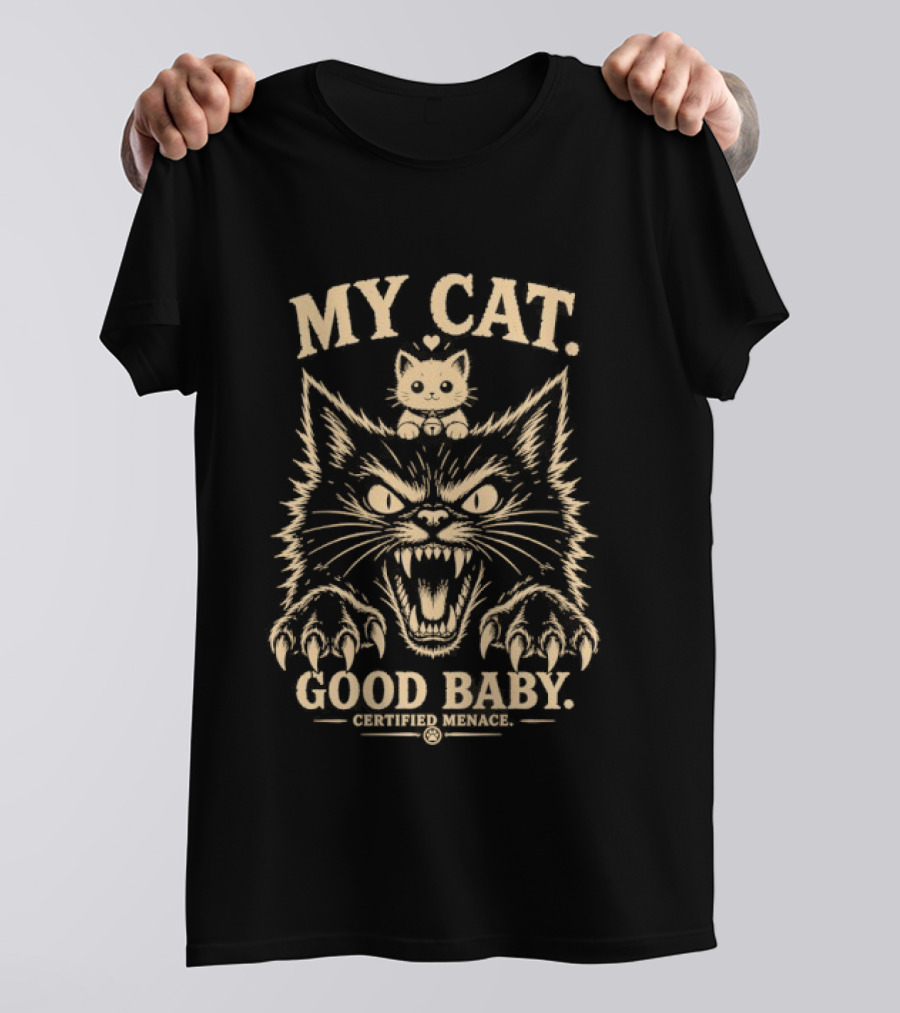 My Cat Good Baby Certified Menace Pet Humor T-Shirt