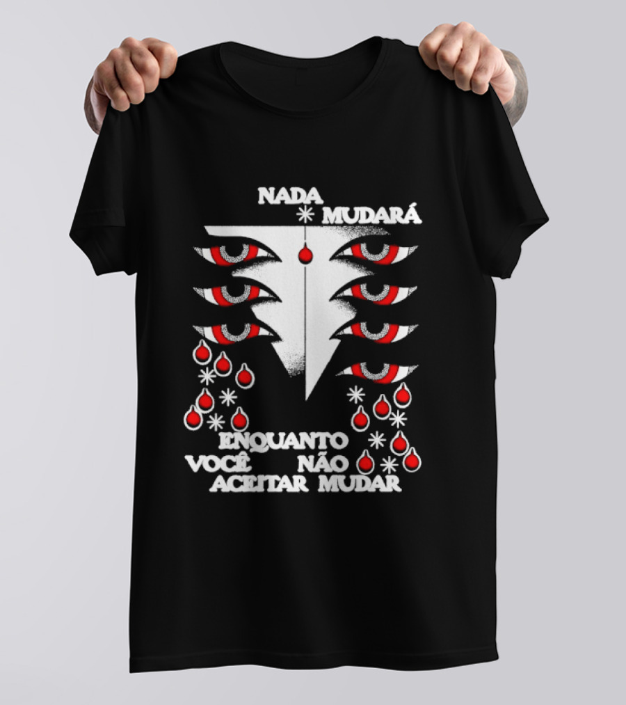 Nada Mudará Enquanto Você Não Aceitar Mudar Olhos E Gotas Mementodie T-Shirt