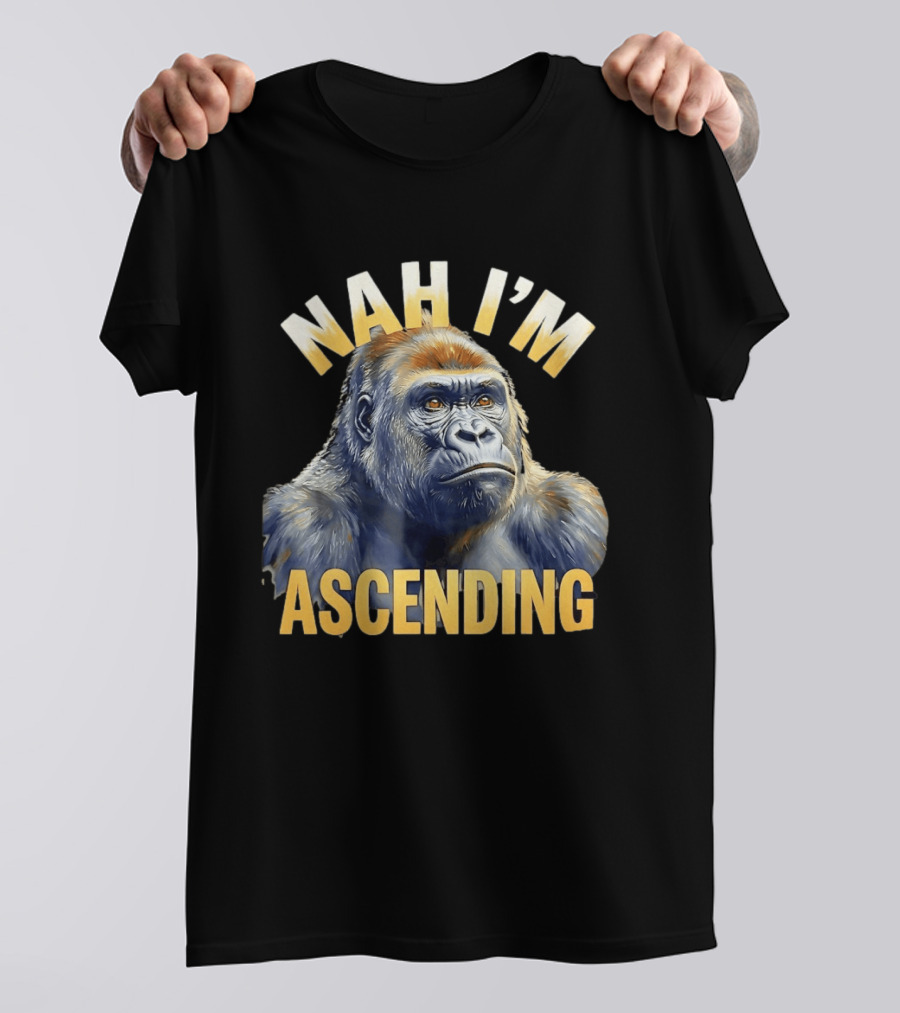 Nah I'm Ascending Gorilla Meme Ape T-Shirt
