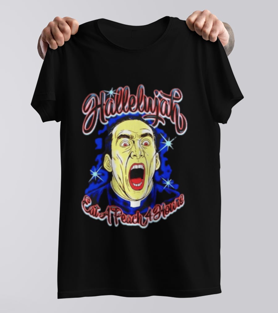 Hallelujah Nicolas Cage Eat A Peach 4 Hours T-Shirt