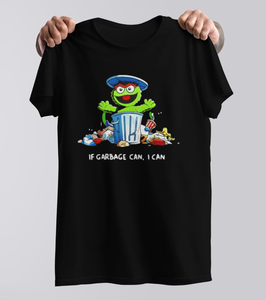 Oscar The Grouch If Garbage Can I Can Motivation T-Shirt