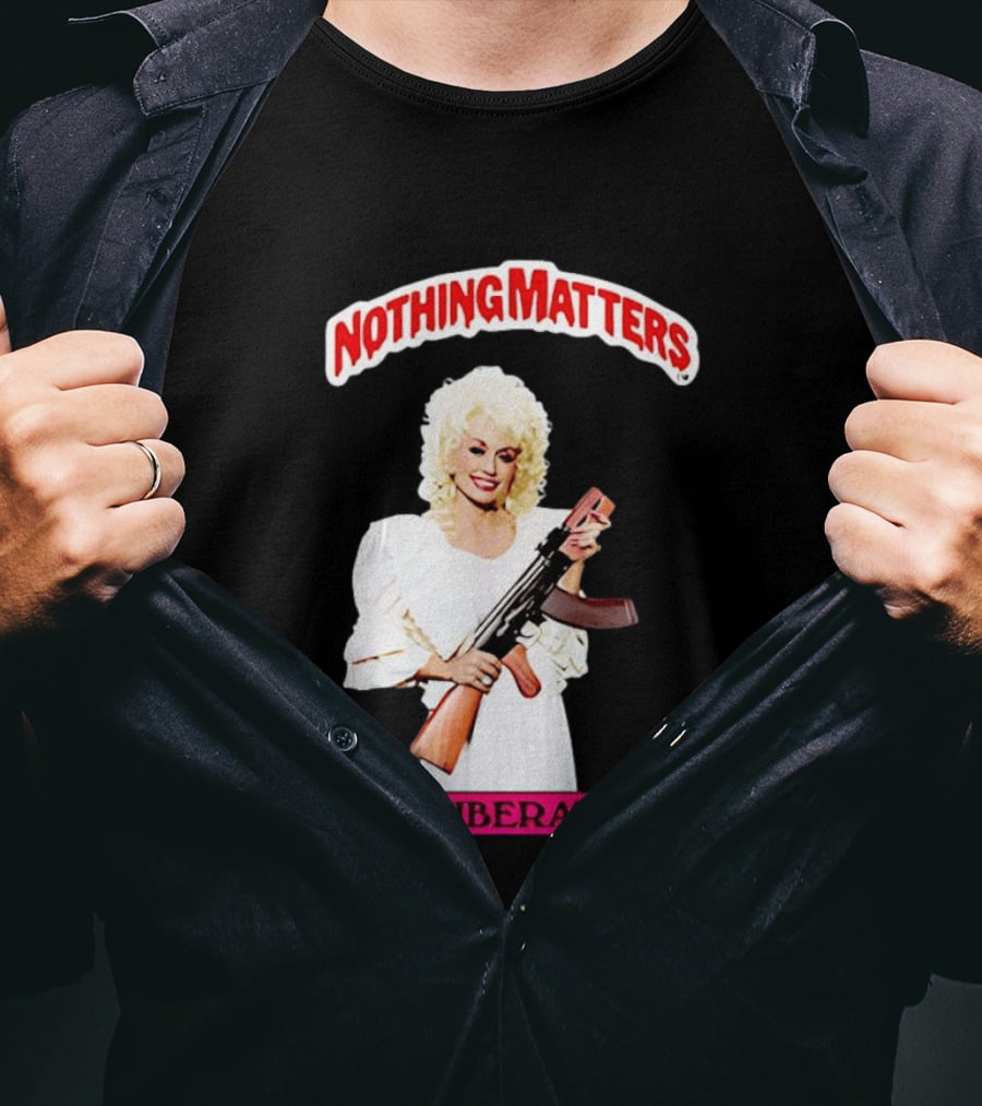 Dolly Parton Nothing Matters But Liberation AK 47 T-Shirt