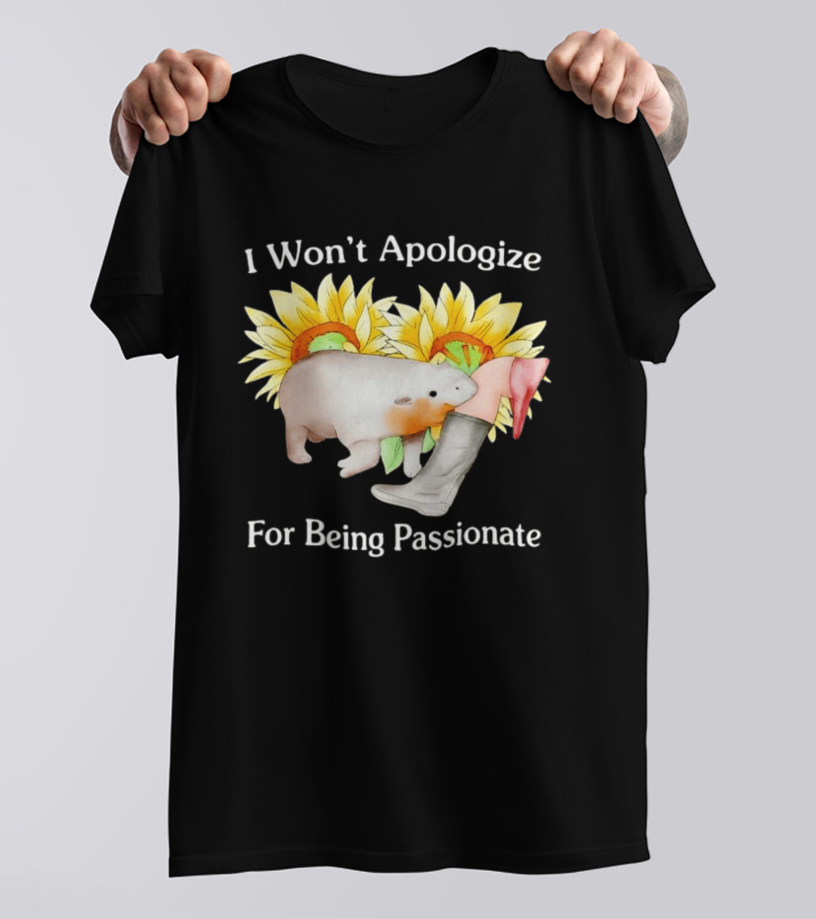 I Won't Apologize For Being Passionate Wombat Sunflowers Boots T-Shirt