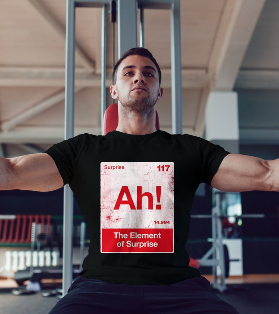 Surprise Ah 117 The Element Of Surprise 14.994 T-Shirt
