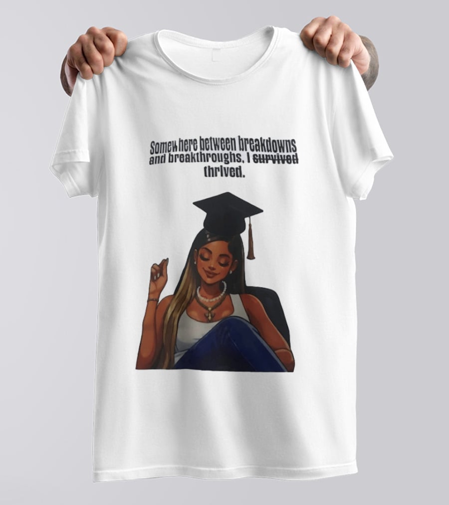 Somewhere Between Breakdowns And Breakthroughs I Survived Thrived Graduation Black Woman Graduate T-Shirt