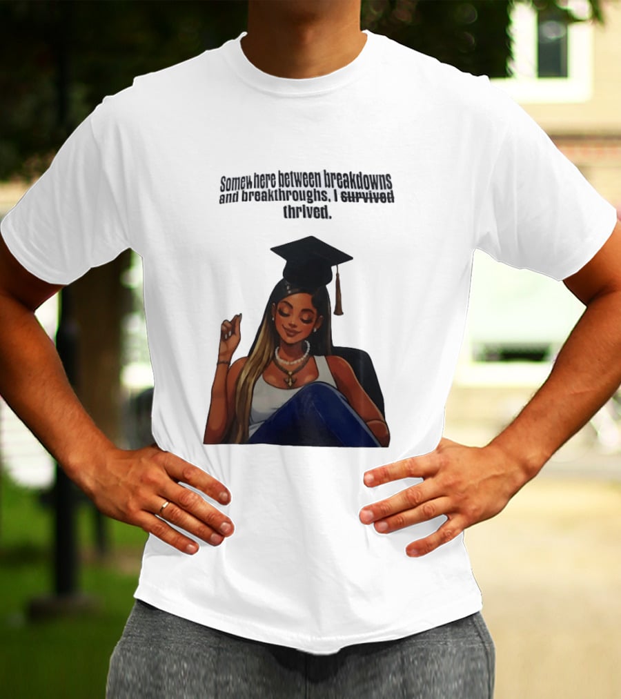 Somewhere Between Breakdowns And Breakthroughs I Survived Thrived Graduation Black Woman Graduate T-Shirt