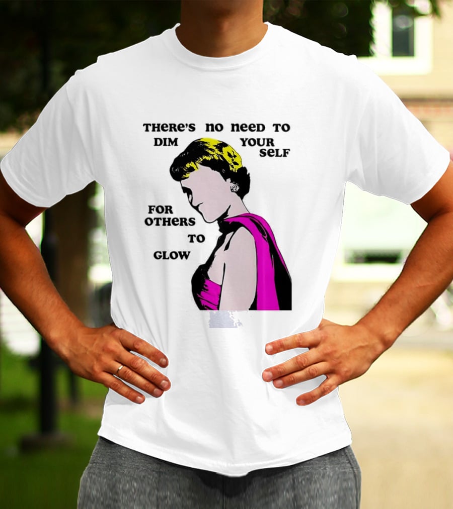 There's No Need To Dim Yourself For Others To Glow Pink Dress Woman T-Shirt