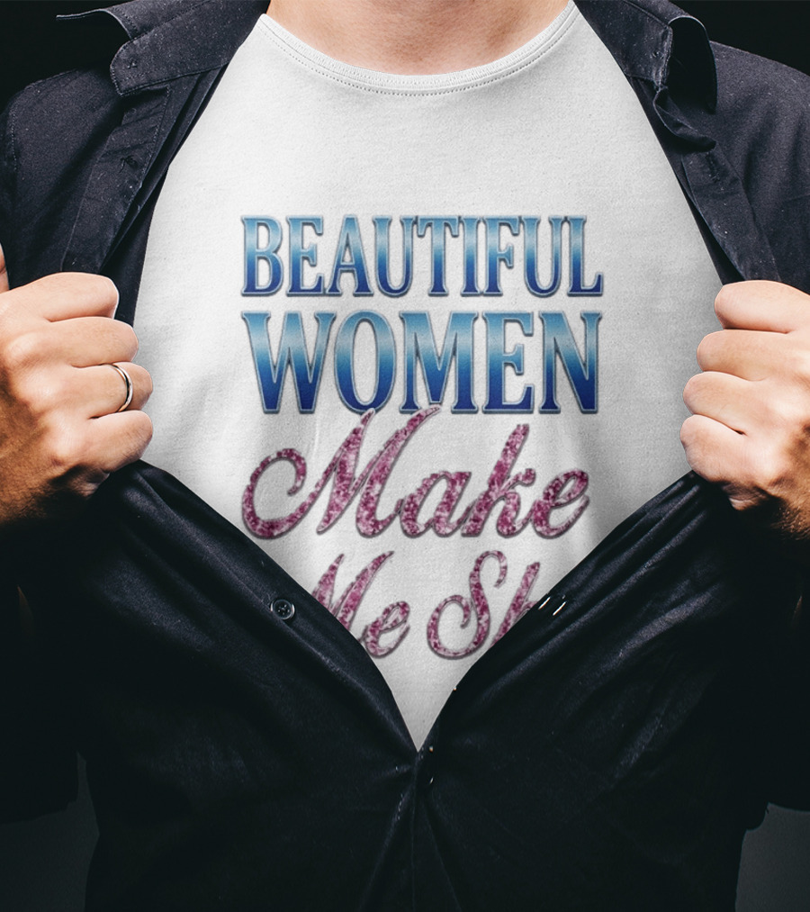 Beautiful Women Make Me Shy T-Shirt