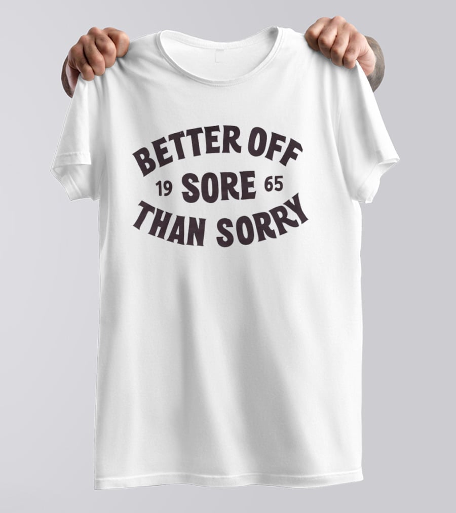 Better Off Sore Than Sorry 1965 Fitness Motivation T-Shirt