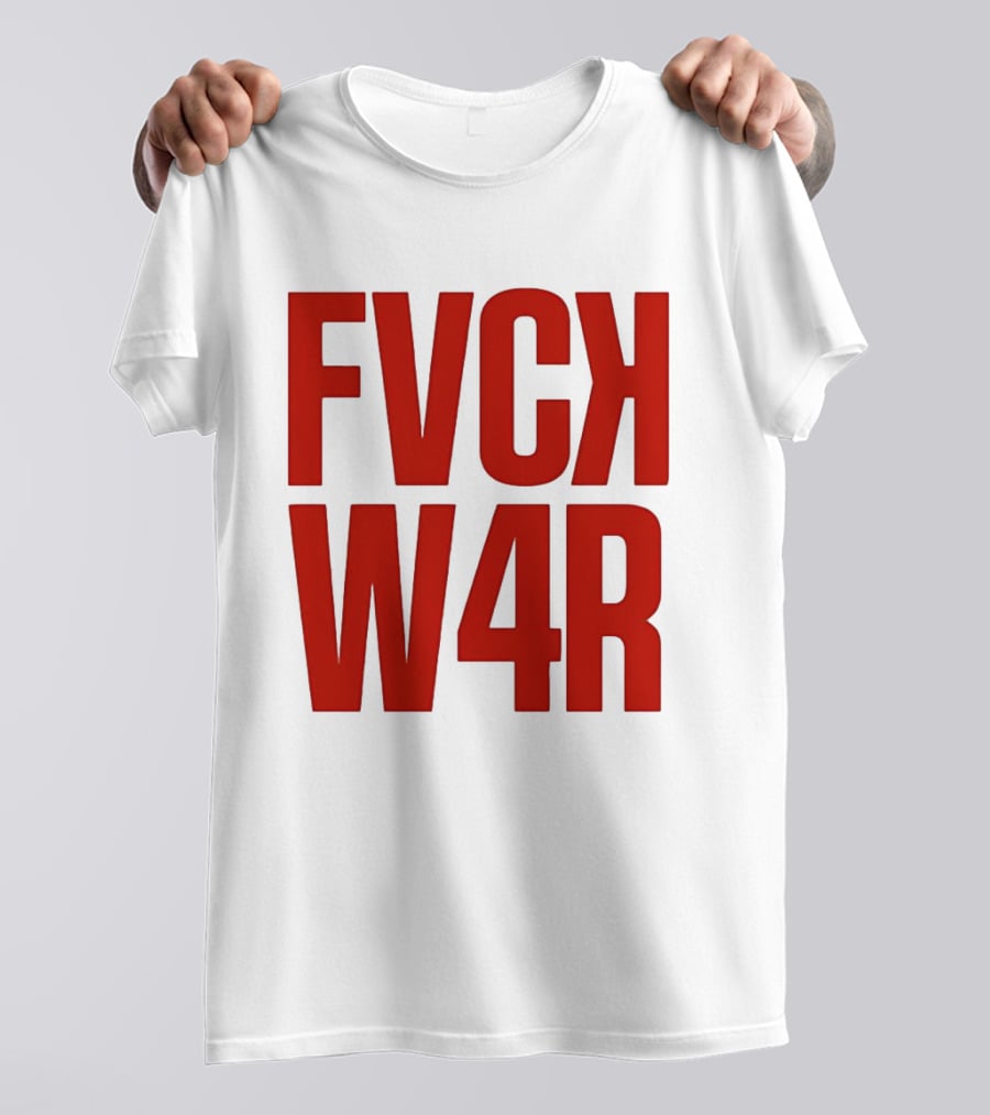 FVCK W4R Anti War Political Protest T-Shirt