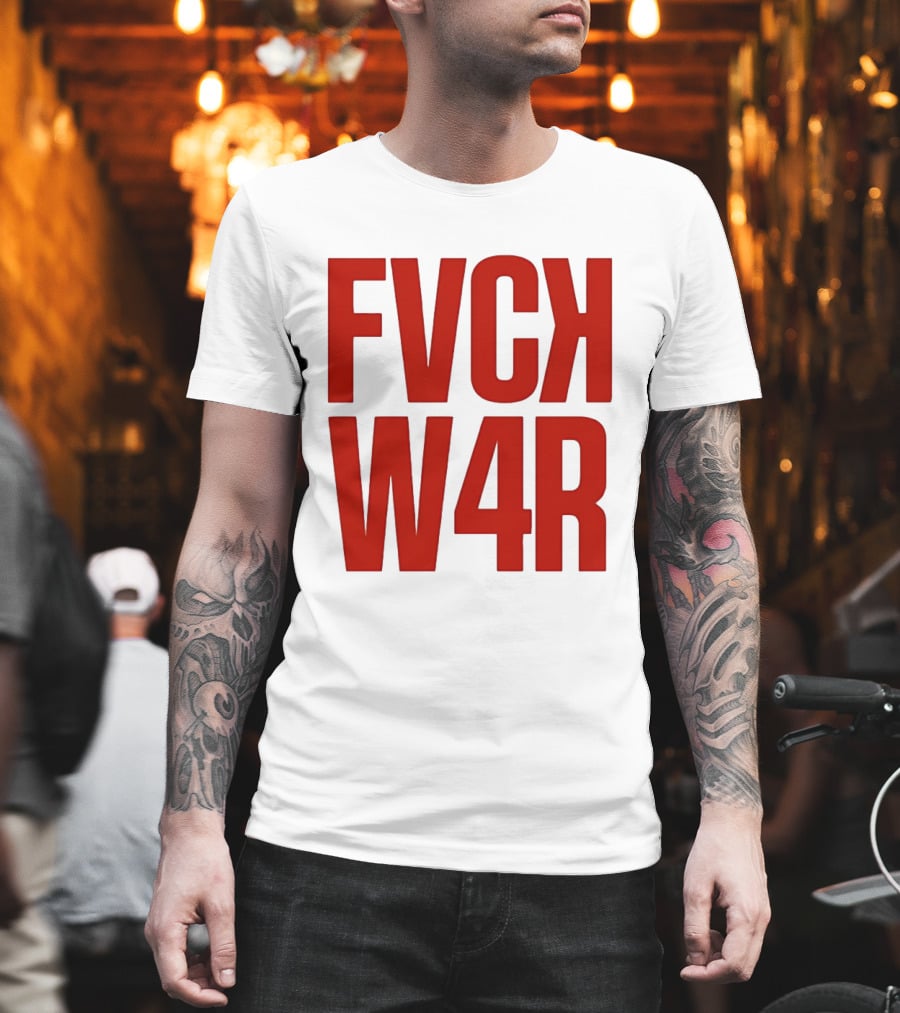 FVCK W4R Anti War Political Protest T-Shirt