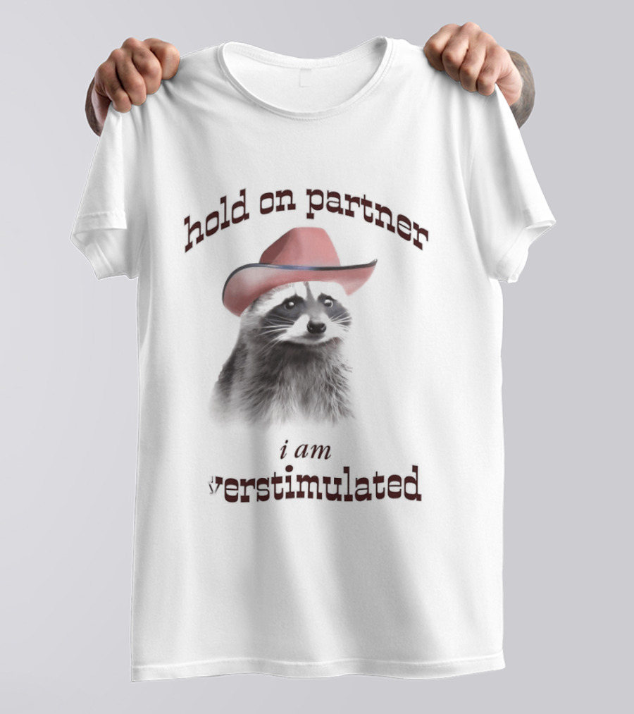 Hold On Partner I Am Overstimulated Raccoon With Red Cowboy Hat T-Shirt