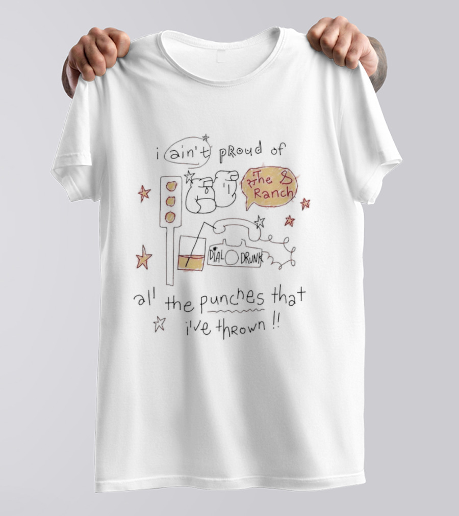 I Ain't Proud Of All The Punches That I've Thrown The Ranch Lyrics T-Shirt