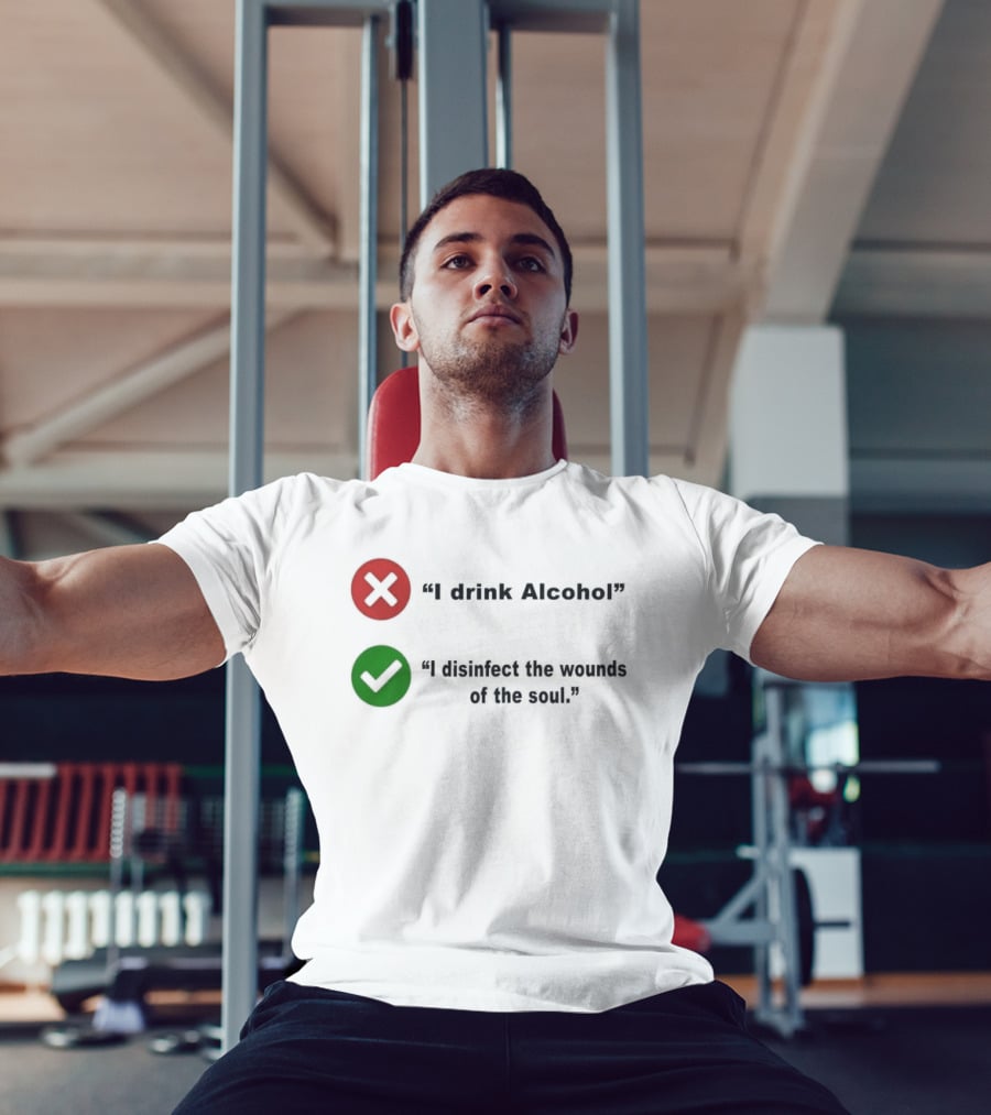 I Drink Alcohol I Disinfect The Wounds Of The Soul T-Shirt