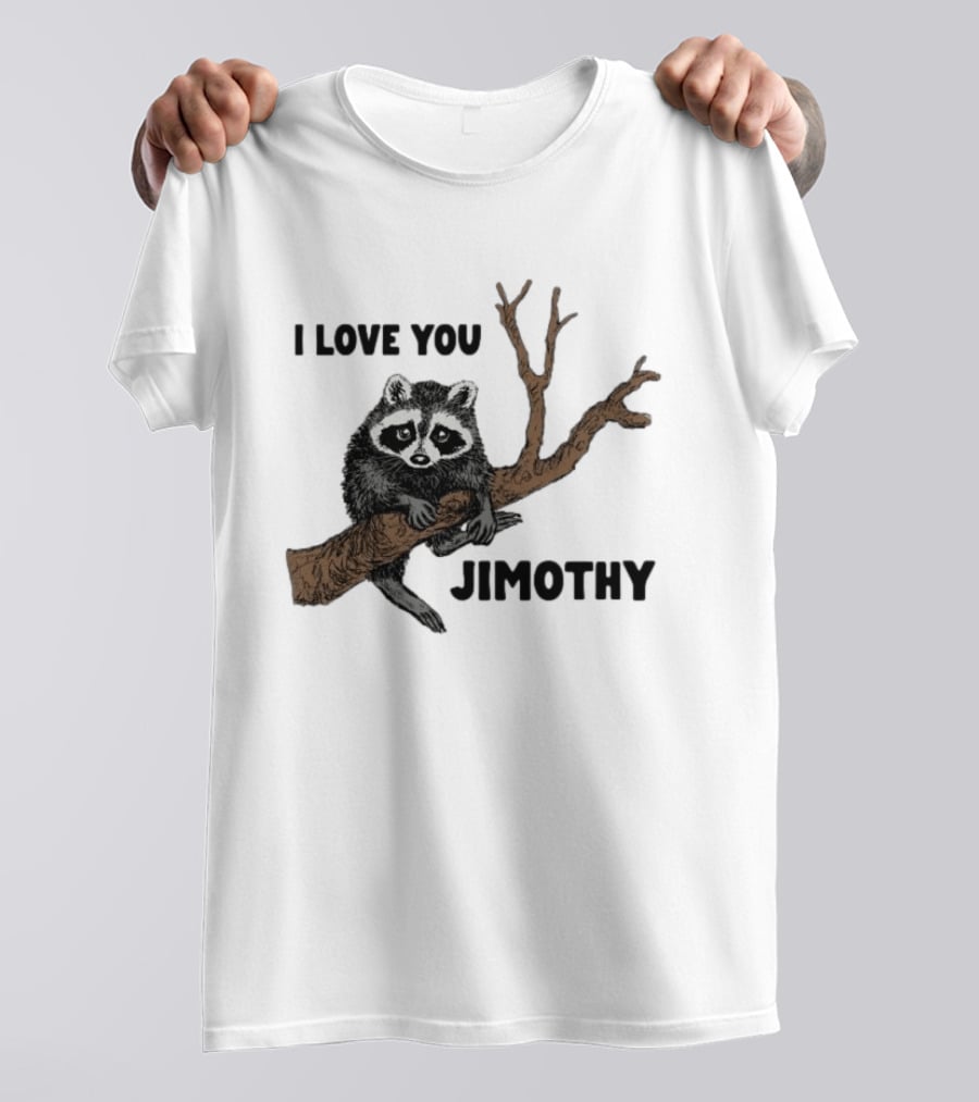 I Love You Jimothy Raccoon Sitting On Tree Branch T-Shirt