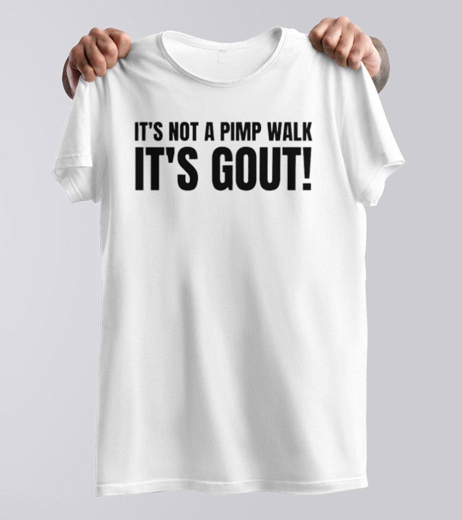 It's Not A Pimp Walk It's Gout Funny Phrase T-Shirt
