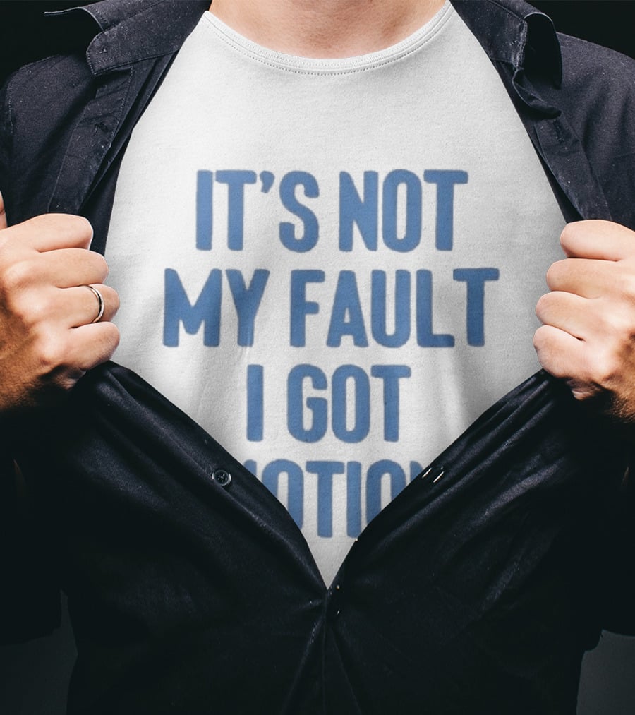 It's Not My Fault I Got Motion Catchphrase T-Shirt