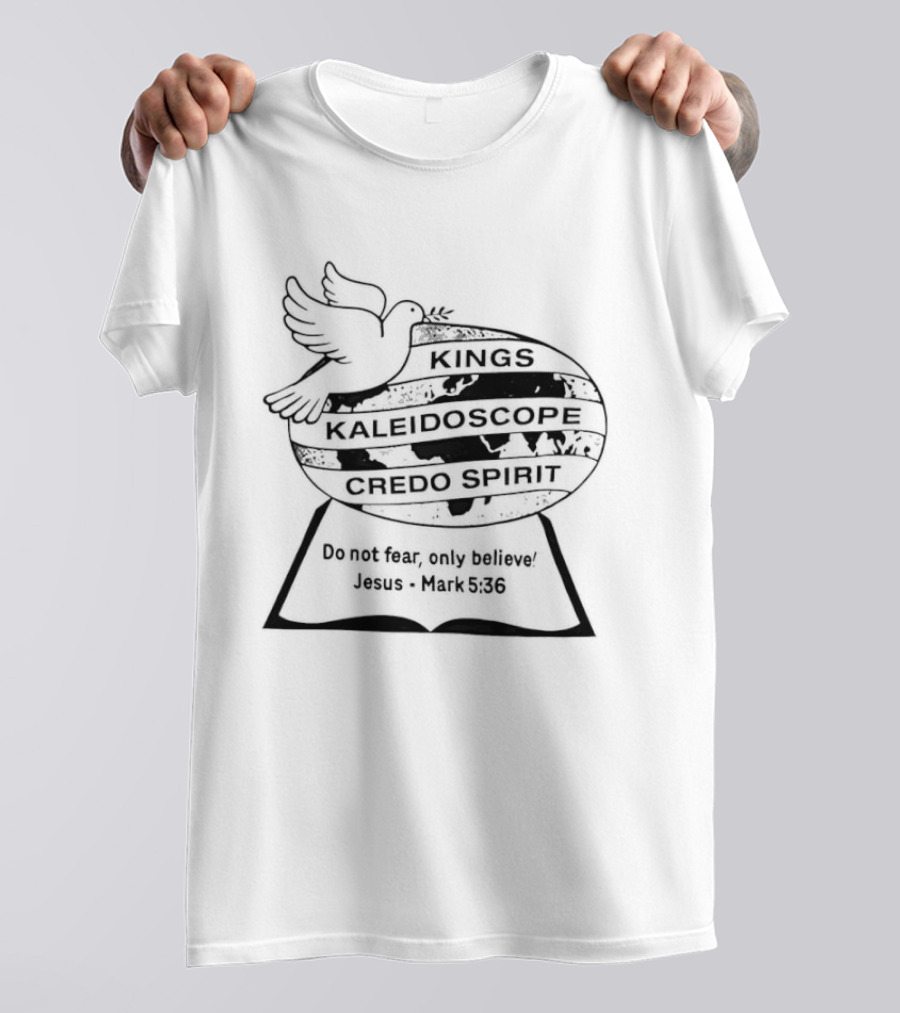 Kings Kaleidoscope Credo Spirit Do Not Fear Only Believe Jesus Mark 5:36 Dove Motif T-Shirt