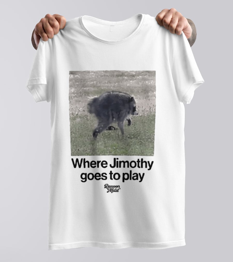 Raccoon Jimothy Where Jimothy Goes To Play Adventure T-Shirt