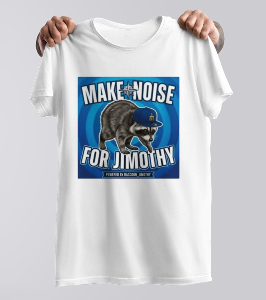Make Noise For Jimothy Seattle Mariners Raccoon Fan T-Shirt