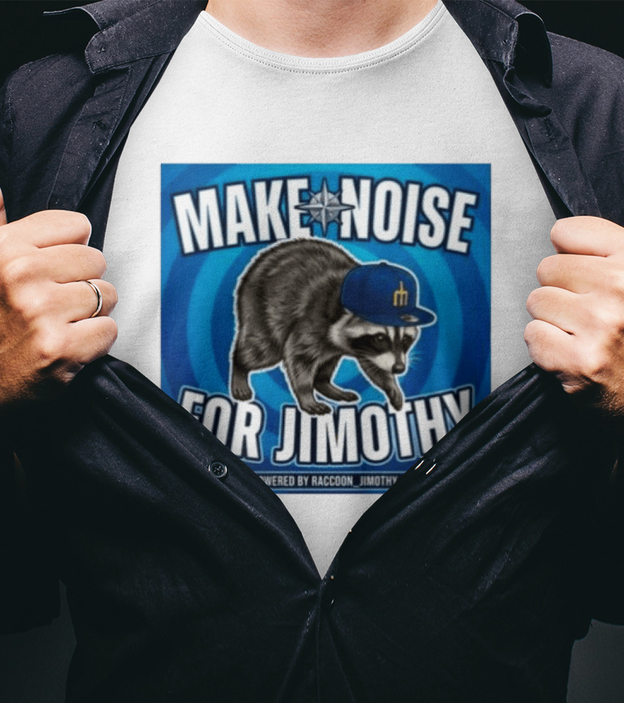 Make Noise For Jimothy Seattle Mariners Raccoon Fan T-Shirt