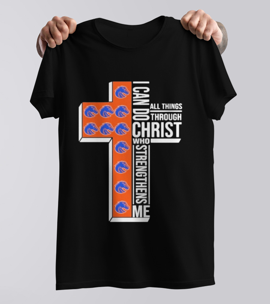 Boise State Broncos Cross I Can Do All Things Through Christ Who Strengthens Me T-Shirt