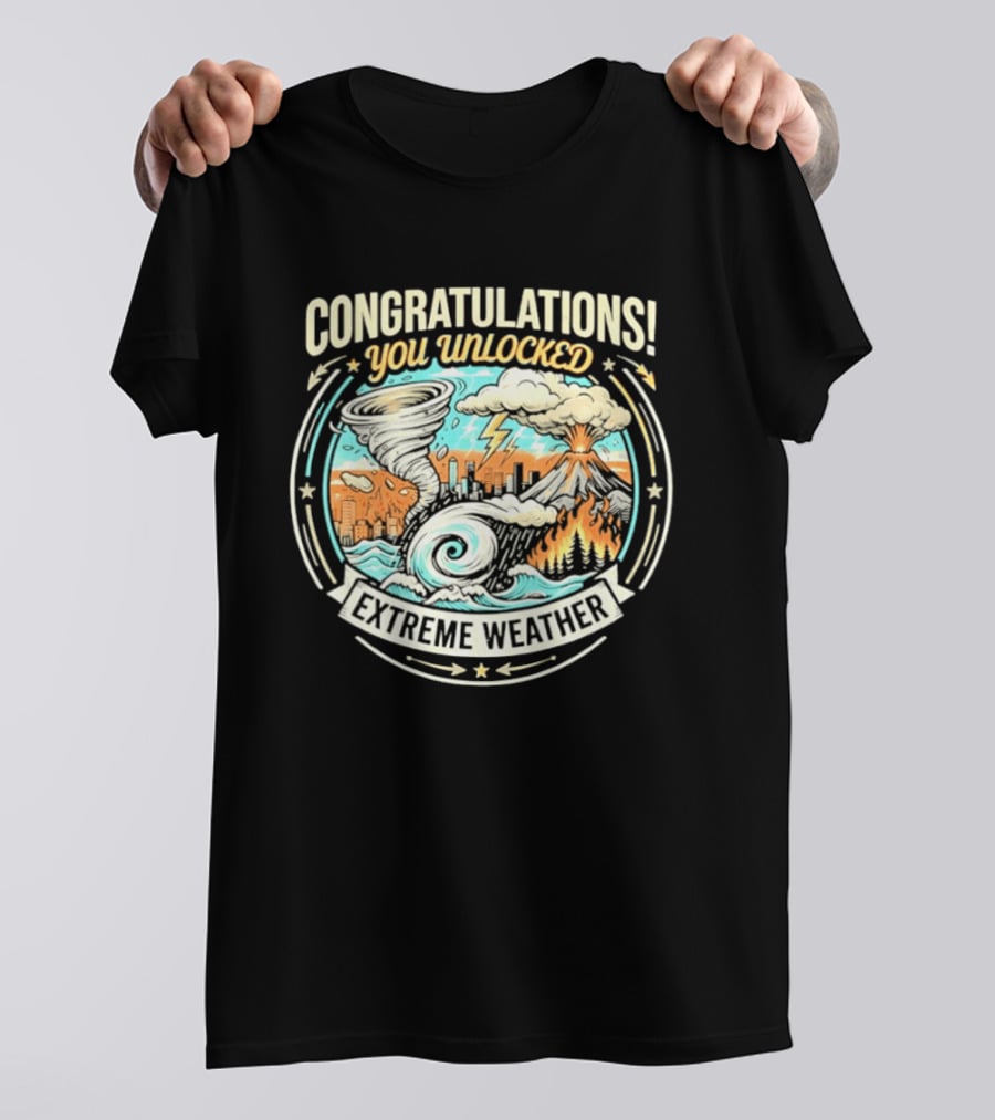 Congratulations You Unlocked Extreme Weather Tornado Hurricane Volcano Lightning T-Shirt
