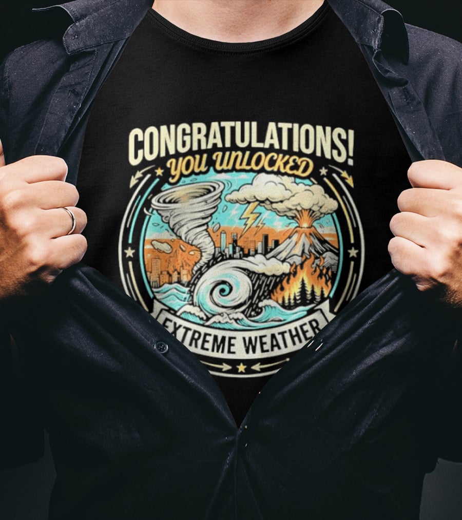 Congratulations You Unlocked Extreme Weather Tornado Hurricane Volcano Lightning T-Shirt