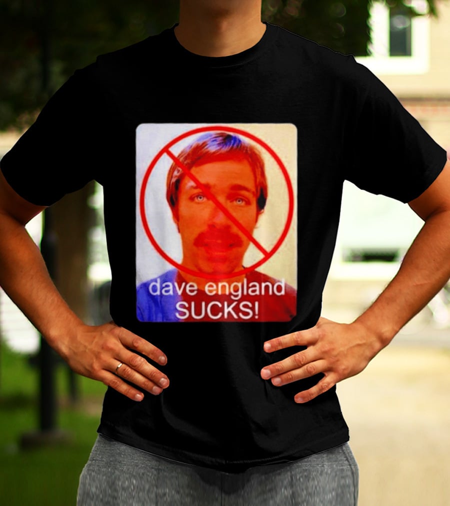 Dave England Sucks Jackass Stuntman Comedy No T-Shirt