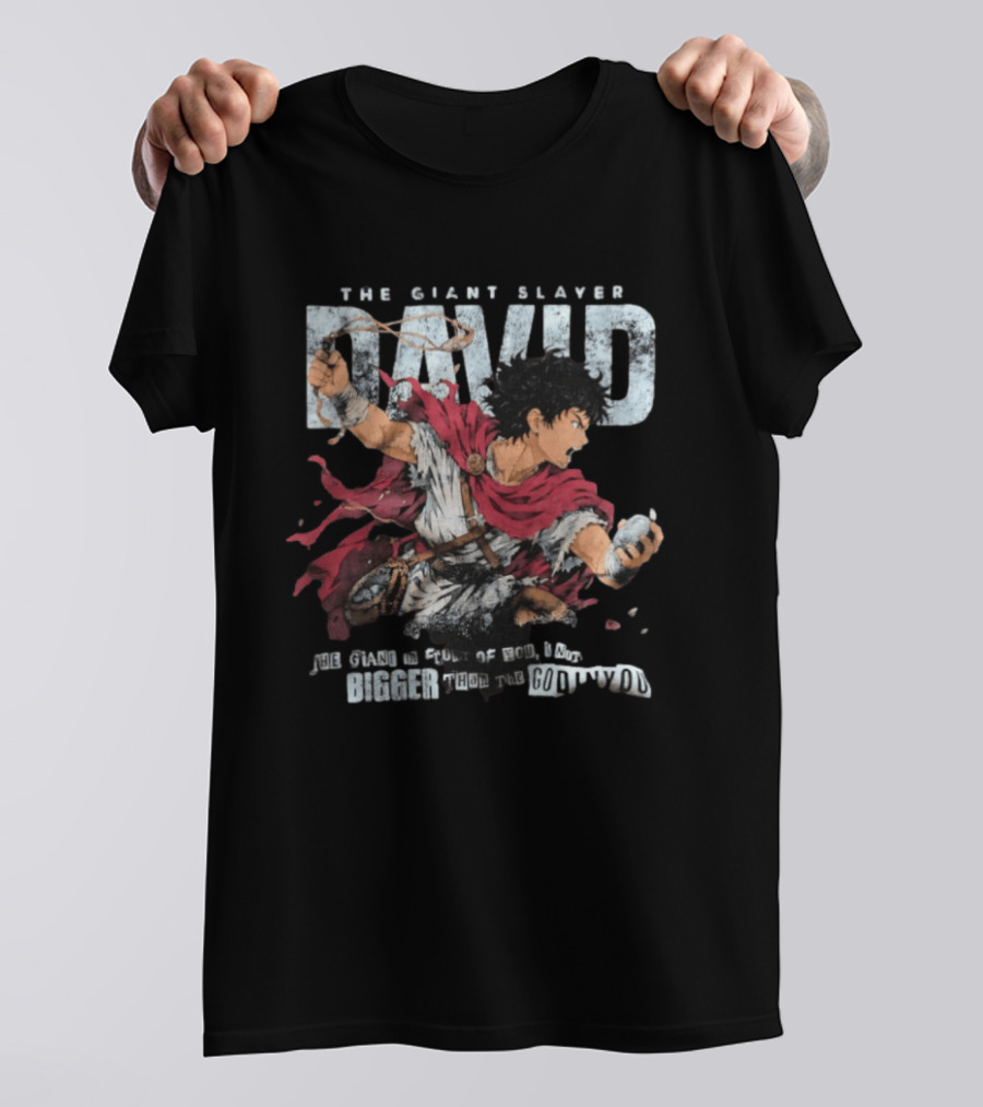 David The Giant Slayer The Giant In Front Of You Is Not Bigger Than The God In You T-Shirt