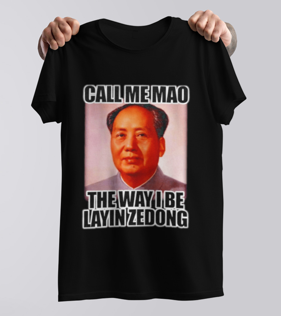 Call Me Mao The Way I Be Layin Zedong T-Shirt