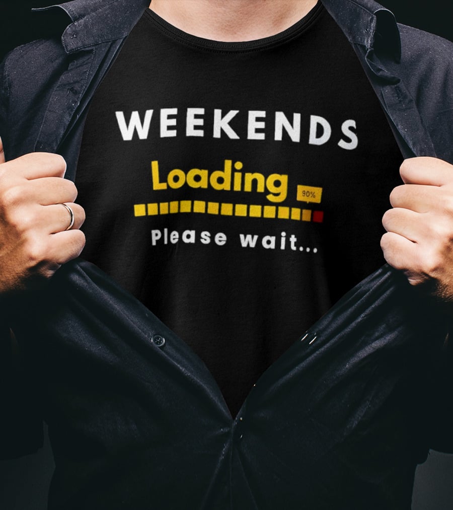 Weekends Loading 90 Percent Please Wait Funny Countdown Progress Bar T-Shirt