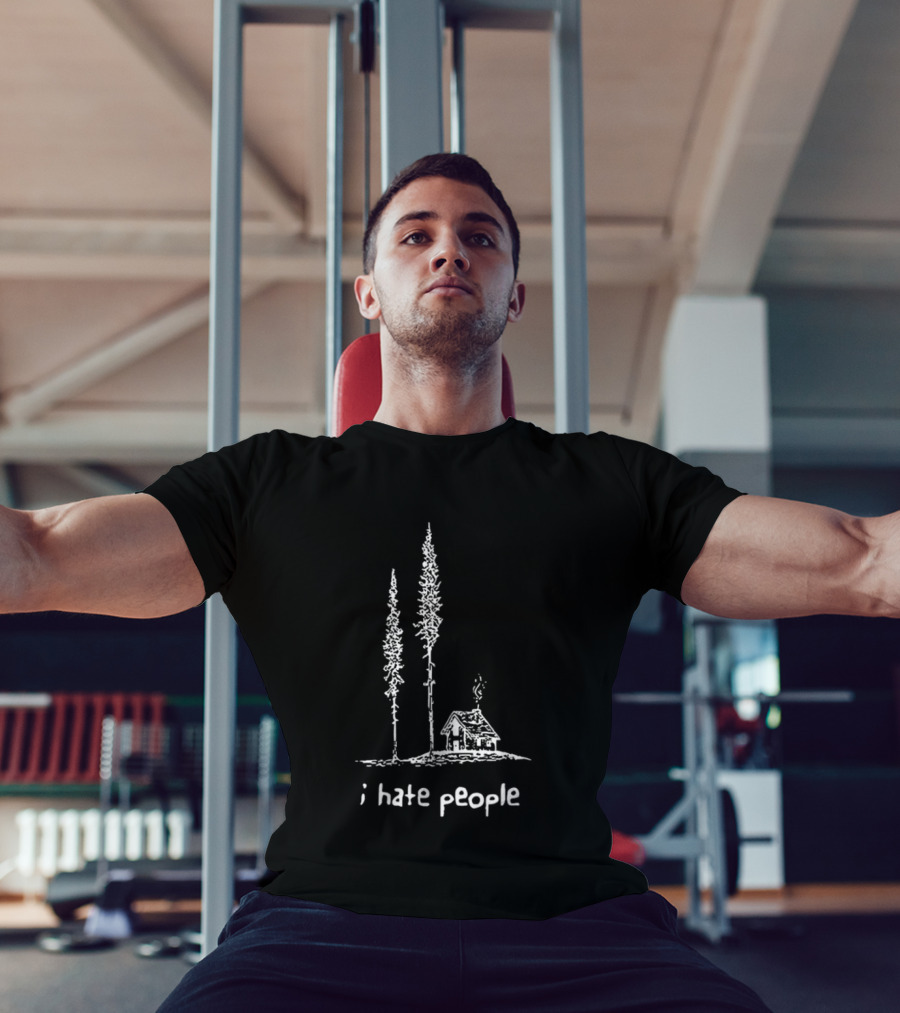 I Hate People Cabin In The Woods With Tall Trees T-Shirt