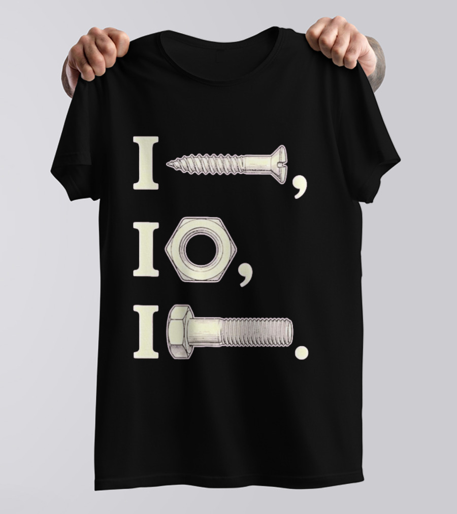 I Nut I Screw I Bolt Visual Engineering Humor Mechanics T-Shirt