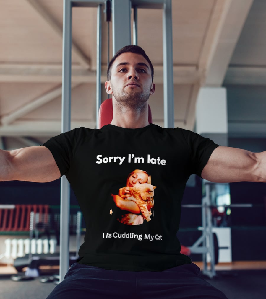 Sorry I'm Late I Was Cuddling My Cat Cute Cat Lover Phrase T-Shirt