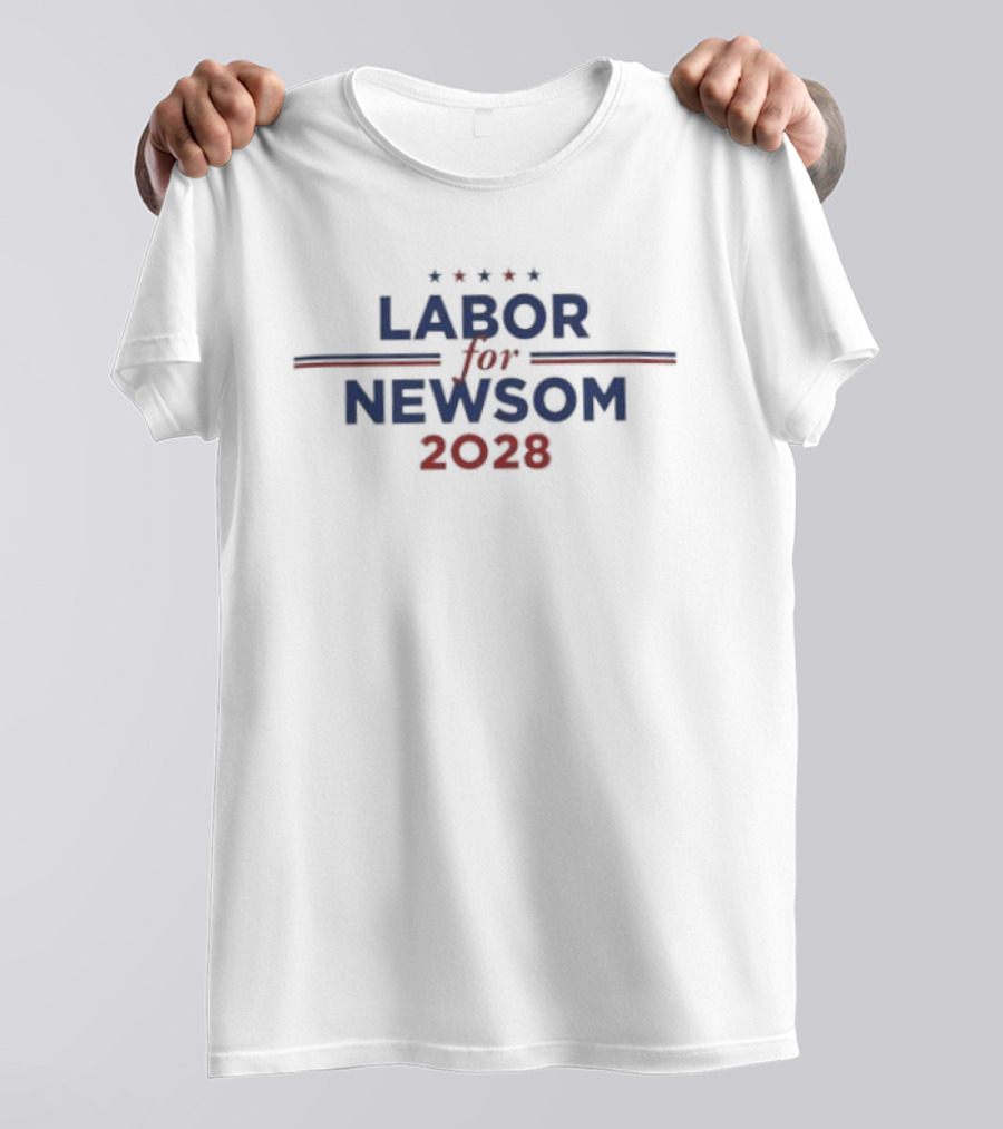 Labor For Newsom 2028 Political Campaign Stars And Stripes T-Shirt
