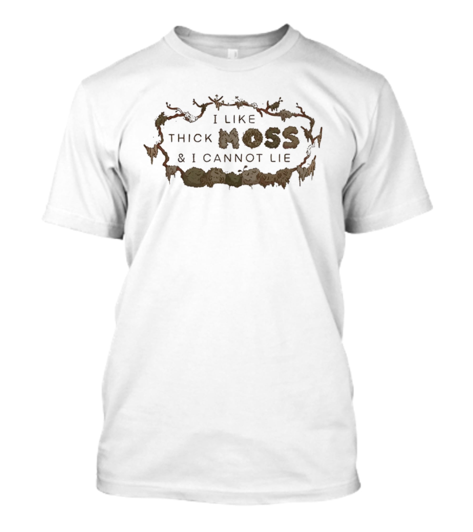 I Like Thick Moss And I Cannot Lie Nature Enthusiast Phrase T-Shirt
