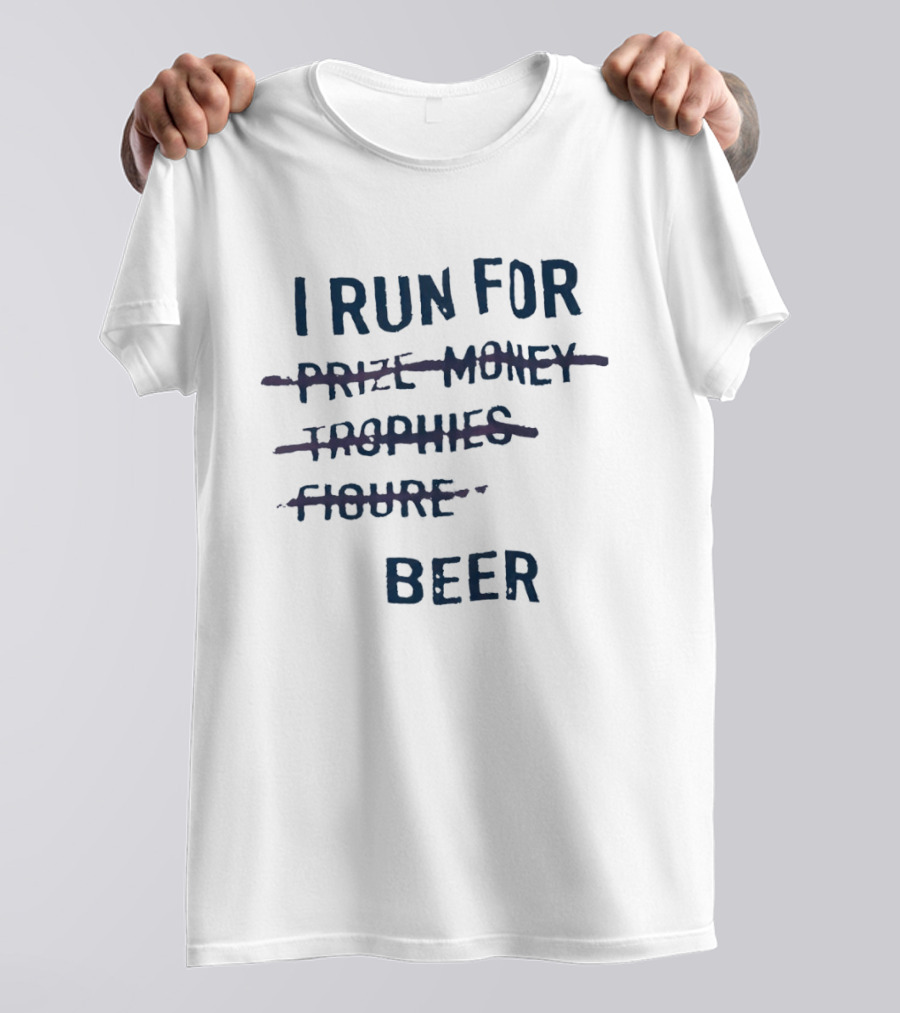I Run For Beer Funny Running Motivation Priorities T-Shirt
