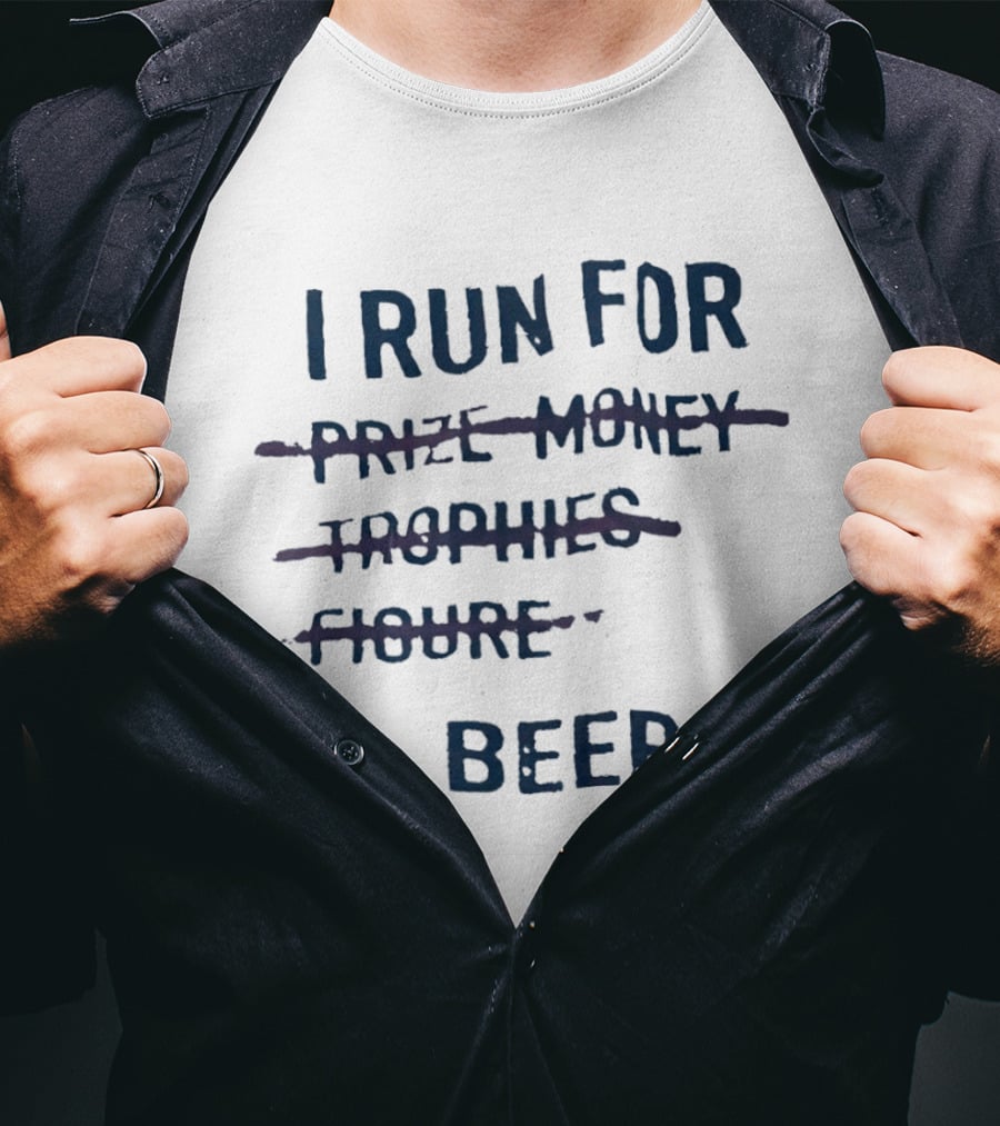 I Run For Beer Funny Running Motivation Priorities T-Shirt