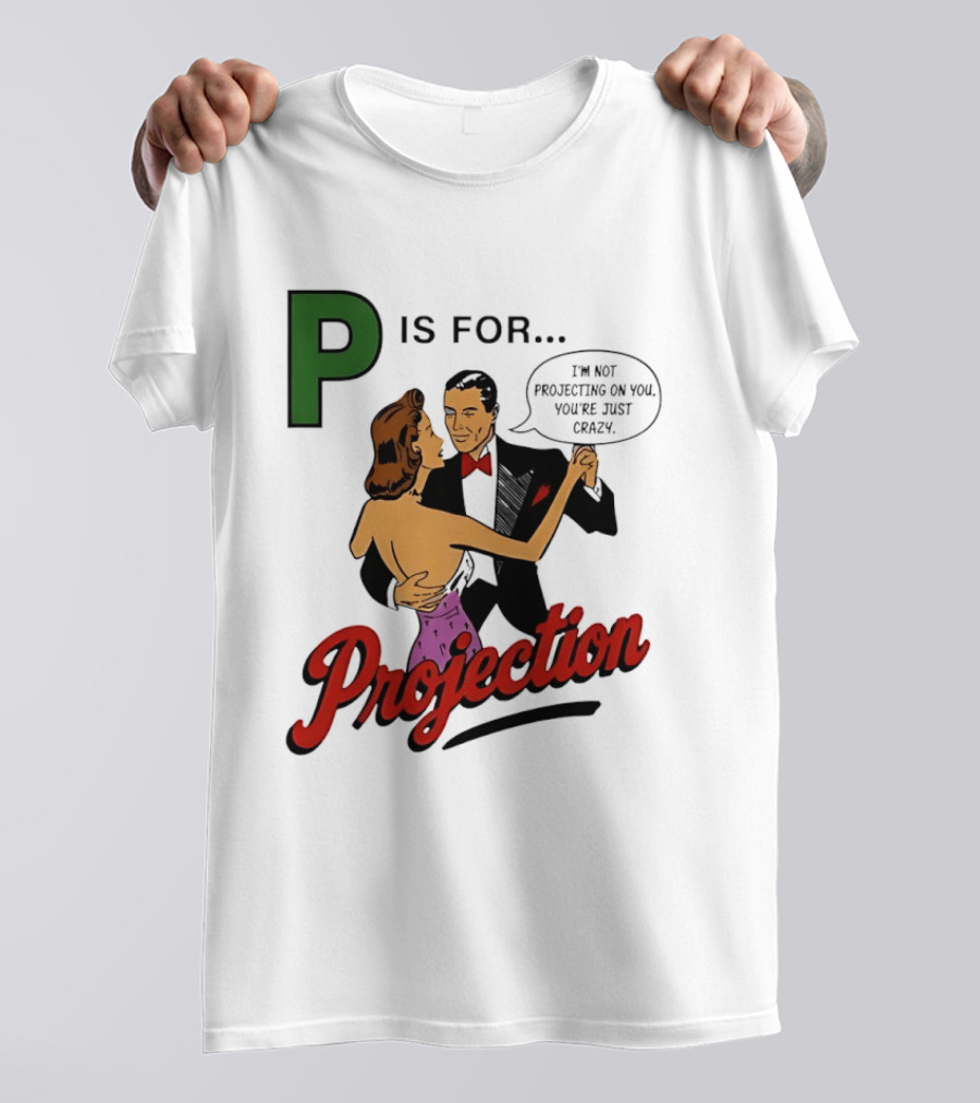 P Is For Projection I'm Not Projecting On You You're Just Crazy Retro Couple Dancing T-Shirt
