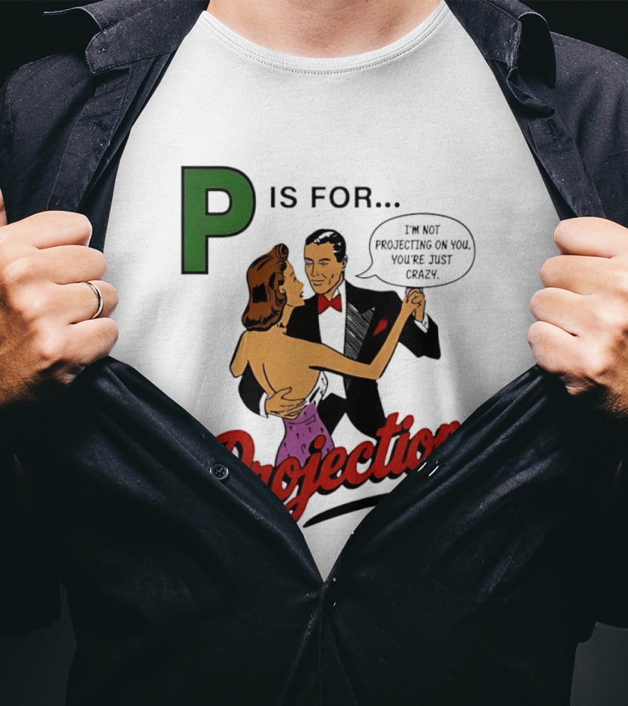 P Is For Projection I'm Not Projecting On You You're Just Crazy Retro Couple Dancing T-Shirt