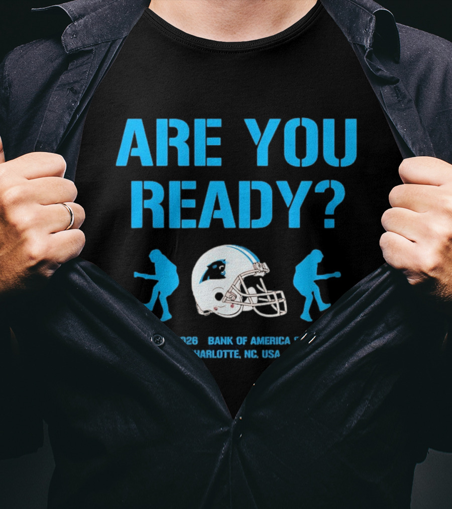 Are You Ready Carolina Panthers Bank Of America Stadium July 11 2026 Charlotte NC USA T-Shirt