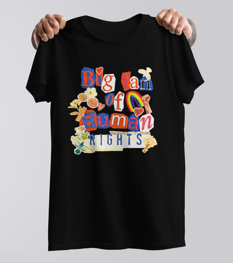 Big Fan Of Human Rights Colorful Collage With Rainbow Fist Flowers And Hearts T-Shirt