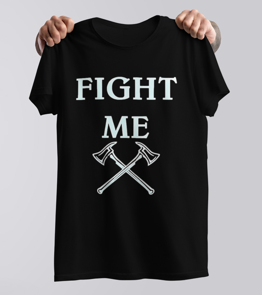 Fighting Firefighter Fight Me Axes Fire Department T-Shirt