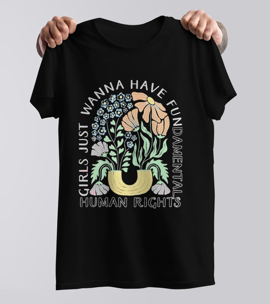 Girls Just Wanna Have Fundamental Human Rights Floral Blossoms T-Shirt