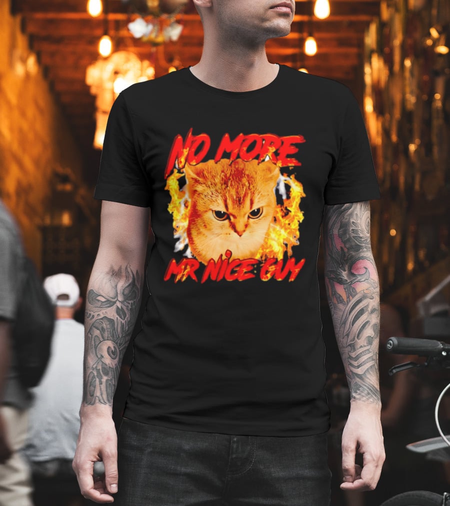 No More Mr Nice Guy Cat Surrounded By Flames T-Shirt